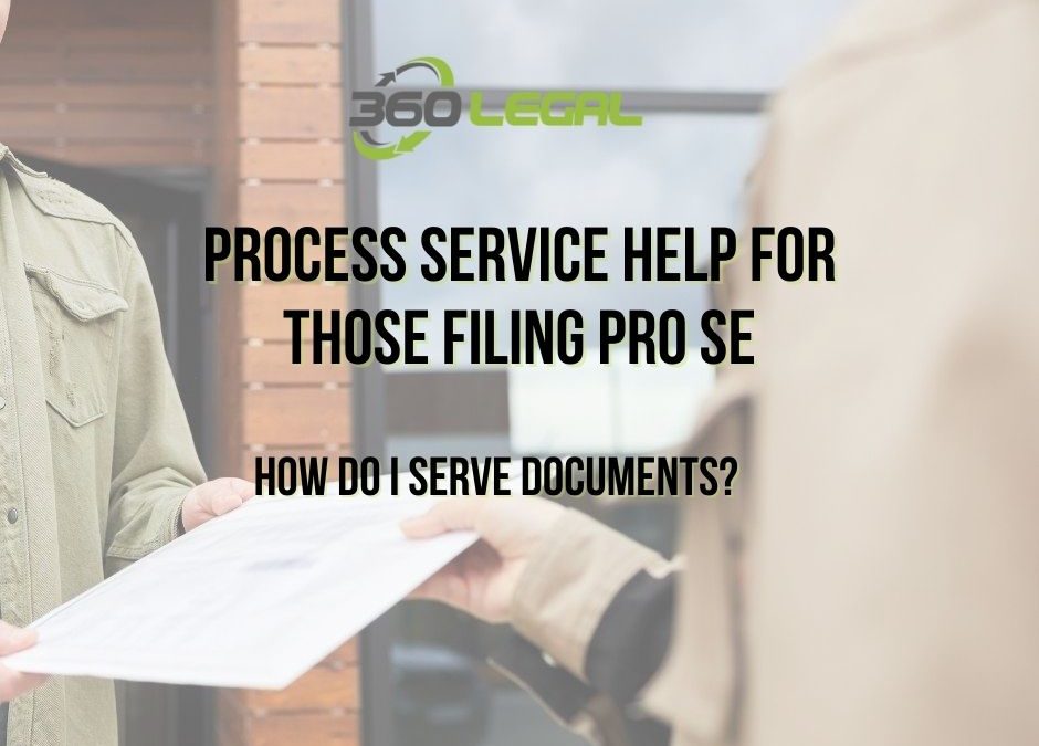 Process Service Help for those Filing PRO SE – How Do I Serve Documents?