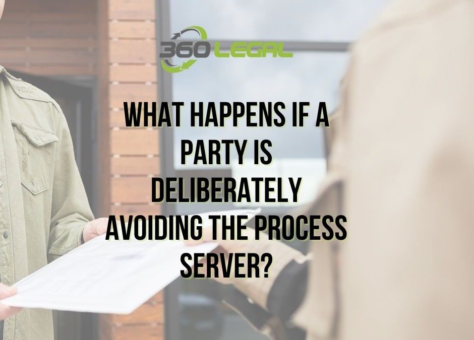 What Happens If a Party is Deliberately Avoiding the Process Server?