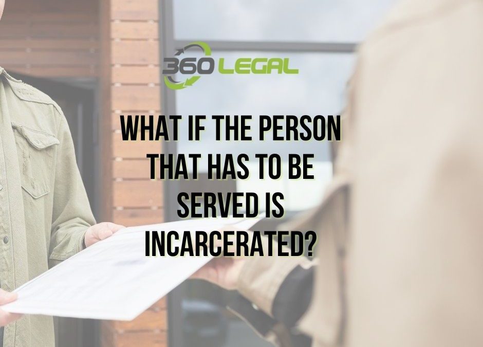 What If The Person That Has To Be Served Is Incarcerated?