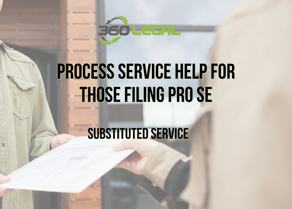 Process Service Help for those Filing PRO SE – SUBSTITUTED SERVICE