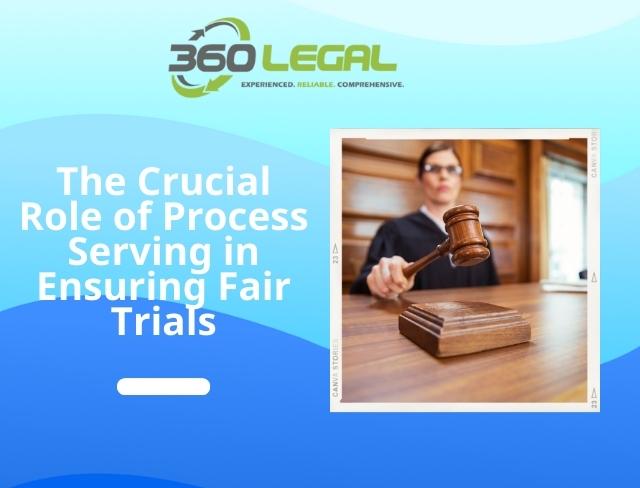 The Crucial Role of Process Serving in Ensuring Fair Trials