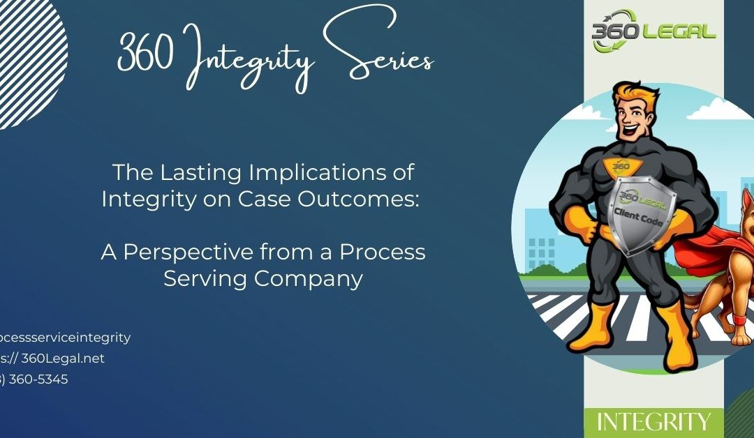 The Lasting Implications of Integrity on Case Outcomes: A Perspective from a Process Serving Company