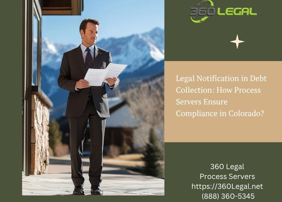 Legal Notification in Debt Collection: How Process Servers Ensure Compliance in Colorado