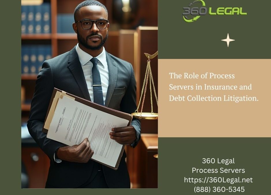 The Role of Process Servers in Insurance and Debt Collection Litigation