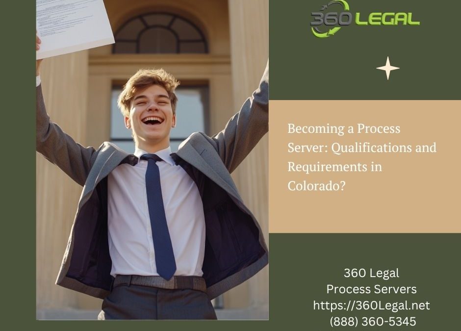 Becoming a Process Server: Qualifications and Requirements in Colorado?